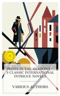 Cover: Plots in the Shadows - 3 Classic International Intrigue Novels - e-artnow Collections