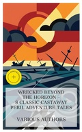 Cover: Wrecked Beyond the Horizon - 8 Classic Castaway Peril Adventure Tales - e-artnow Collections