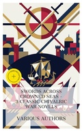 Cover: Swords Across Crowned Seas - 3 Classic Chivalric War Novels - e-artnow Collections