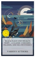 Cover: Black Flags and Broken Maps - 4 Classic Corsairs, Islands, and Sea Mysteries - e-artnow Collections
