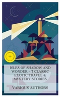 Cover: Isles of Shadow and Wonder - 7 Classic Exotic Travel & Mystery Stories - e-artnow Collections
