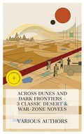 Cover: Across Dunes and Dark Frontiers - 3 Classic Desert & War-Zone Novels - e-artnow Collections