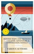 Cover: Beyond Maps and Skyways - 5 Classic Adventure & Exploration Novels - e-artnow Collections