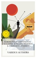 Cover: Across Wild Continents - 8 Classic Jungles, Deserts & Frontiers Stories - e-artnow Collections