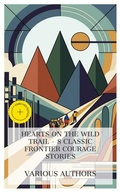 Cover: Hearts on the Wild Trail - 8 Classic Frontier Courage Stories - e-artnow Collections
