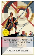 Cover: Swords Over Kingdoms - 3 Classic War Hero Novels - e-artnow Collections
