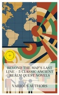 Cover: Beyond the Map's Last Line - 5 Classic Ancient Realm Quest Novels - e-artnow Collections