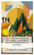 Cover: Into Secret Realms of Gold - 5 Classic Hidden World Quest Stories - e-artnow Collections