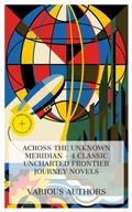 Cover: Across the Unknown Meridian - 4 Classic Uncharted Frontier Journey Novels - e-artnow Collections