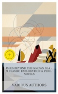Cover: Isles Beyond the Known Sea - 9 Classic Exploration & Peril Novels - e-artnow Collections
