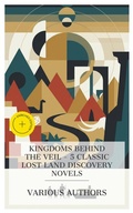 Cover: Kingdoms Behind the Veil - 5 Classic Lost Land Discovery Novels - e-artnow Collections