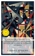 Cover: Underworld Masks and Stolen Jewels - 6 Classic Heists, Outlaws & Intrigue Stories - e-artnow Collections