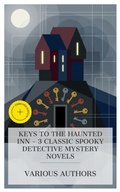 Cover: Keys to the Haunted Inn - 3 Classic Spooky Detective Mystery Novels - e-artnow Collections