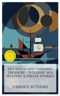Cover: Sea Kings and Vanished Treasure - 5 Classic Sea Mystery & Pirate Stories - e-artnow Collections