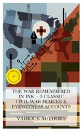 Cover: The War Remembered in Ink - 3 Classic Civil War Diaries & Eyewitness Accounts - e-artnow Collections
