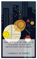 Cover: The Science of the Clue - 5 Classic Scientific Detection Mysteries - e-artnow Collections