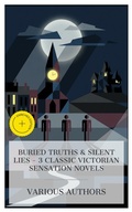Cover: Buried Truths & Silent Lies - 3 Classic Victorian Sensation Novels - e-artnow Collections