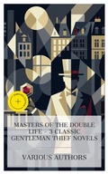 Cover: Masters of the Double Life - 3 Classic Gentleman Thief Novels - e-artnow Collections