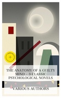 Cover: The Anatomy of a Guilty Mind - 3 Classic Psychological Novels - e-artnow Collections