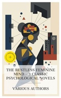 Cover: The Restless Feminine Mind - 3 Classic Psychological Novels - e-artnow Collections