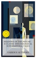 Cover: Shadows of the Psyche - 6 Classic Psychological Supernatural Tales - e-artnow Collections