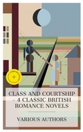 Cover: Class and Courtship - 4 Classic British Romance Novels - e-artnow Collections