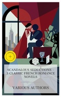 Cover: Scandalous Seductions - 3 Classic French Romance Novels - e-artnow Collections