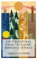Cover: Love's Natural Path - 4 Classic Romance Novels - e-artnow Collections