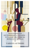 Cover: Masterpieces of Forbidden Passion - 3 Classic Historical Romance Novels - e-artnow Collections