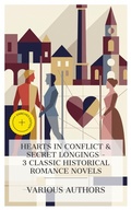 Cover: Hearts in Conflict & Secret Longings - 3 Classic Historical Romance Novels - e-artnow Collections