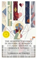 Cover: The Heroine's Journey in Historical Romance - 5 Classic Historical Romance Novels - e-artnow Collections