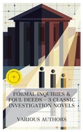 Cover: Formal Inquiries & Foul Deeds - 3 Classic Investigation Novels - e-artnow Collections
