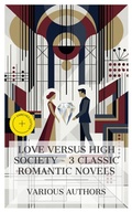 Cover: Love versus High Society - 3 Classic Romantic Novels - e-artnow Collections