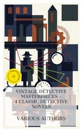 Cover: Vintage Detective Masterpieces - 4 Classic Detective Novels - e-artnow Collections
