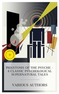 Cover: Phantoms of the Psyche - 4 Classic Psychological Supernatural Tales - e-artnow Collections