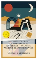 Cover: The World's Great Archaeological Mysteries - 3 Classic Ancient Treasure Novels - e-artnow Collections