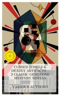 Cover: Cursed Jewels & Deadly Artifacts - 3 Classic Gemstone Mystery Novels - e-artnow Collections