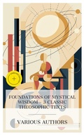 Cover: Foundations of Mystical Wisdom - 3 Classic Theosophic Texts - e-artnow Collections