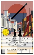 Cover: Love in the Shadow of Revolution - 4 Classic Historical Romance Novels - e-artnow Collections