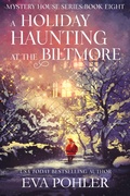Cover: A Holiday Haunting at the Biltmore (The Mystery House Series, #8) - Eva Pohler