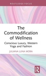 Cover: The Commodification of Wellness - Routledge Studies in Luxury Management