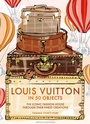 Cover: Louis Vuitton in 50 Objects - Welbeck