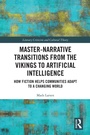 Cover: Master-Narrative Transitions from the Vikings to Artificial Intelligence - Routledge