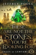 Cover: These Are Not the Stones You're Looking For (Tales of Lentari, #9) - Secret Staircase Books