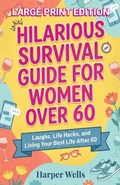 Cover: Hilarious Survival Guide for Women Over 60 - Book Bound Studios