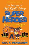 Cover: The League of Not Really Very Super Heroes Saves the World! - The Book Guild Ltd