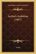 Cover: Archie's Ambition (1867) - Kessinger Publishing