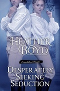 Cover: Desperately Seeking Seduction (Scandalous Brides, #2) - Heather Boyd