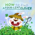 Cover: How to Find a Four-Leaf Clover - Indigo Books LLC