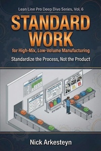 Enlarge image Cover: Standard Work for High-Mix, Low-Volume Manufacturing (The Lean Line Pro Deep Dive Series, #6) - Nick Arkesteyn
